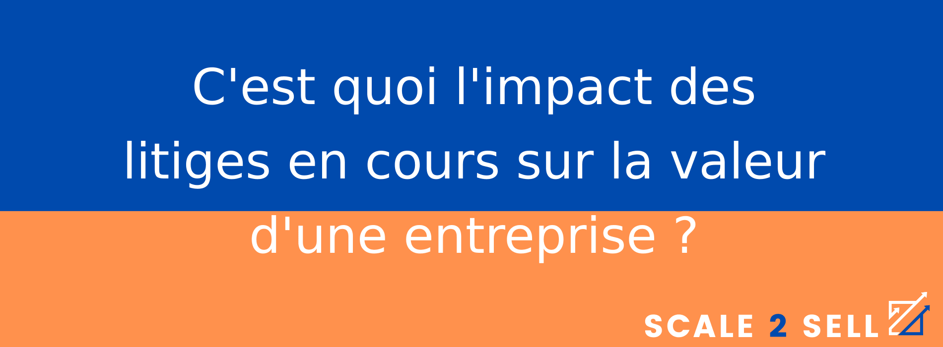 C'est quoi l'impact des litiges en cours sur la valeur d'une entreprise ?