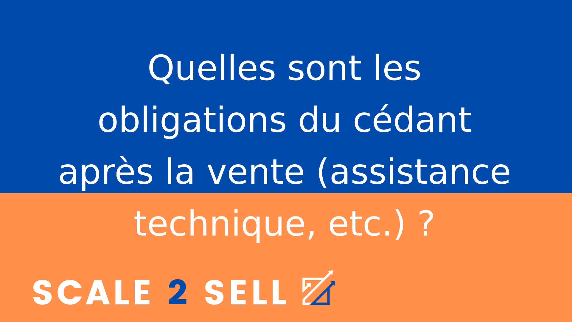Quelles sont les obligations du cédant après la vente (assistance technique, etc.) ?