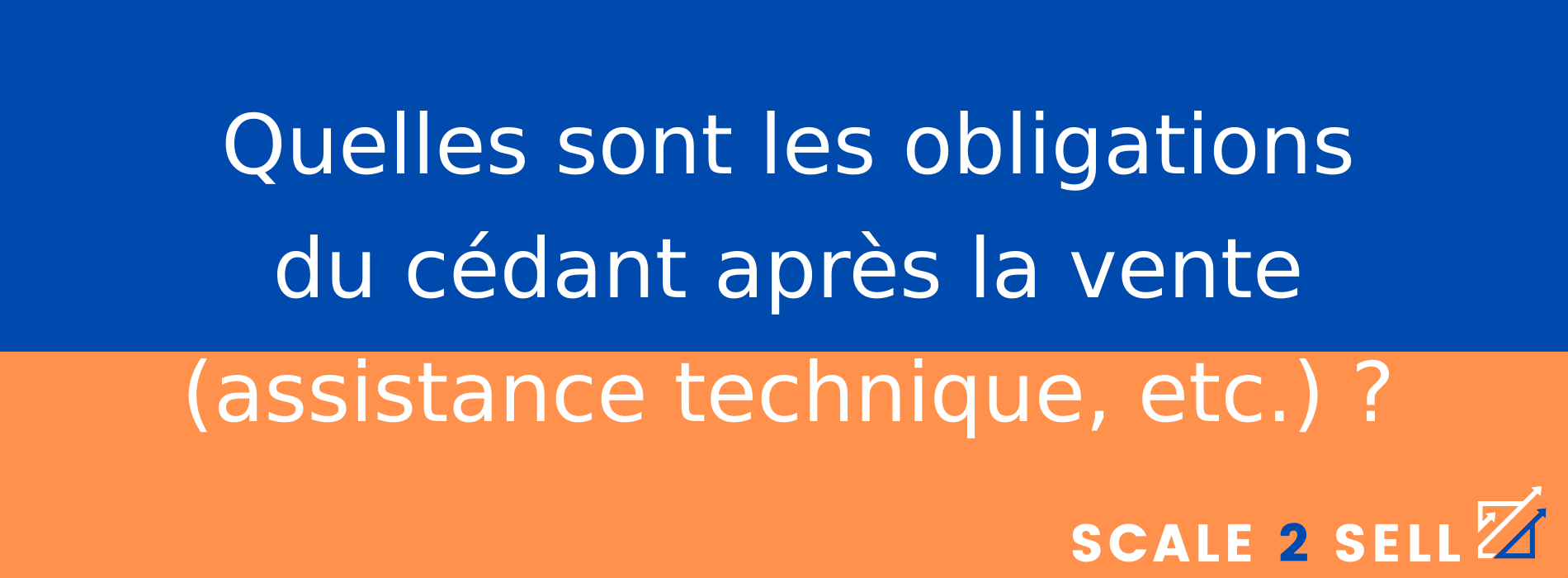 Quelles sont les obligations du cédant après la vente (assistance technique, etc.) ?