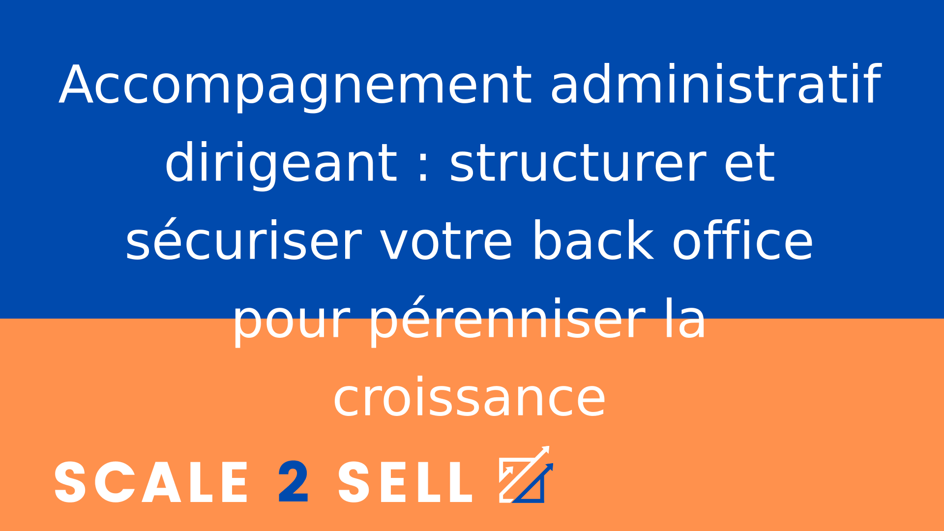 Accompagnement administratif dirigeant : structurer et sécuriser votre back office pour pérenniser la croissance