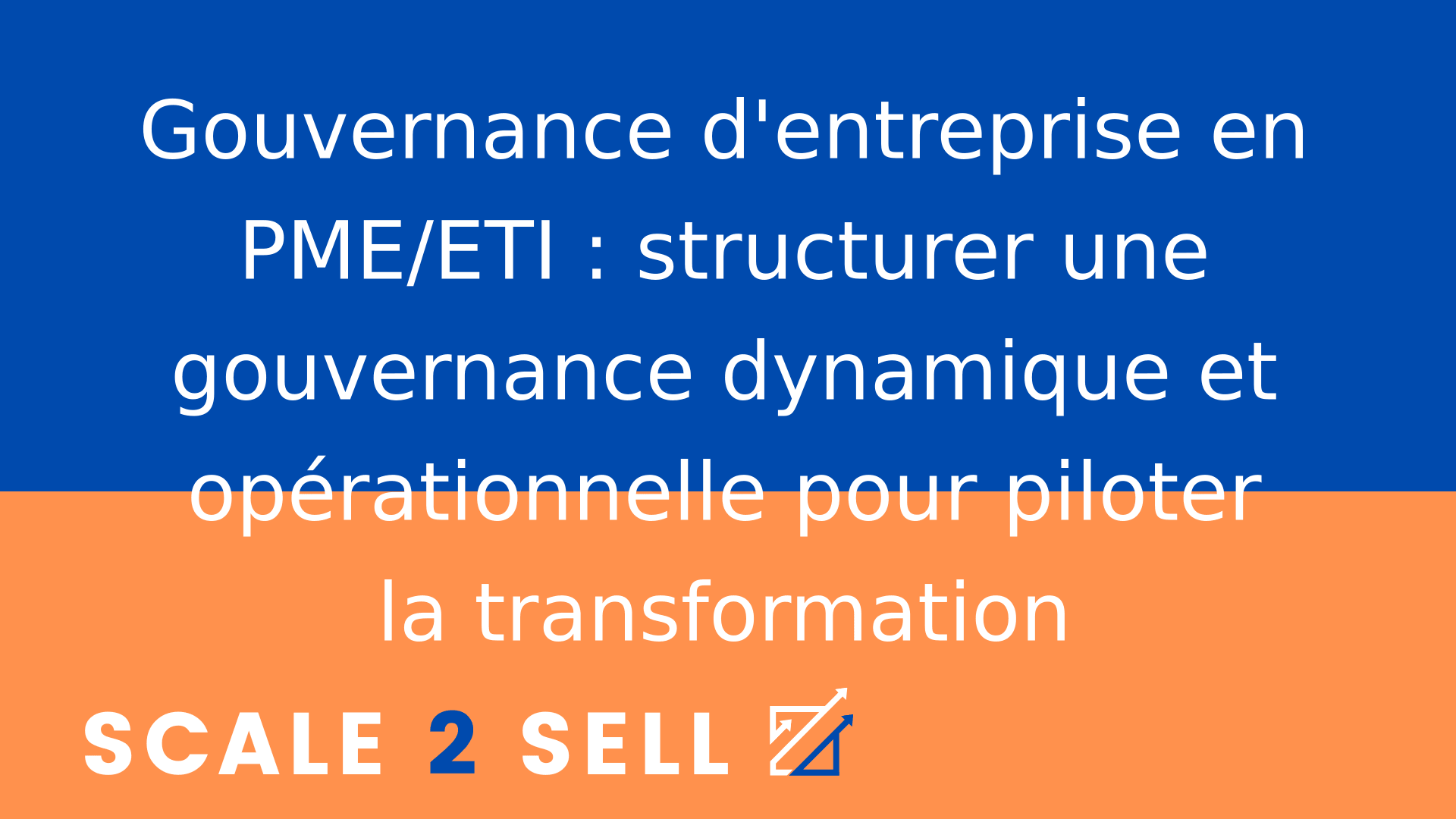 Gouvernance d'entreprise en PME/ETI : structurer une gouvernance dynamique et opérationnelle pour piloter la transformation