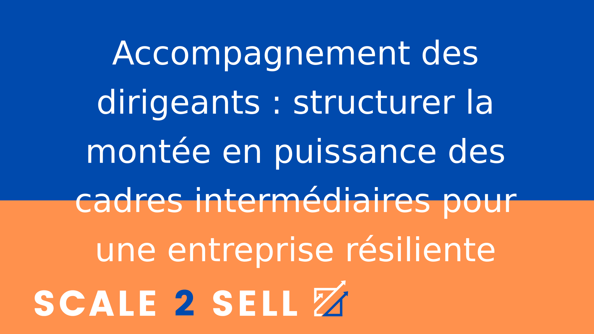 Accompagnement des dirigeants : structurer la montée en puissance des cadres intermédiaires pour une entreprise résiliente