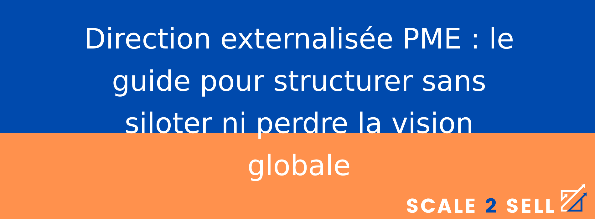 Direction externalisée PME : le guide pour structurer sans siloter ni perdre la vision globale