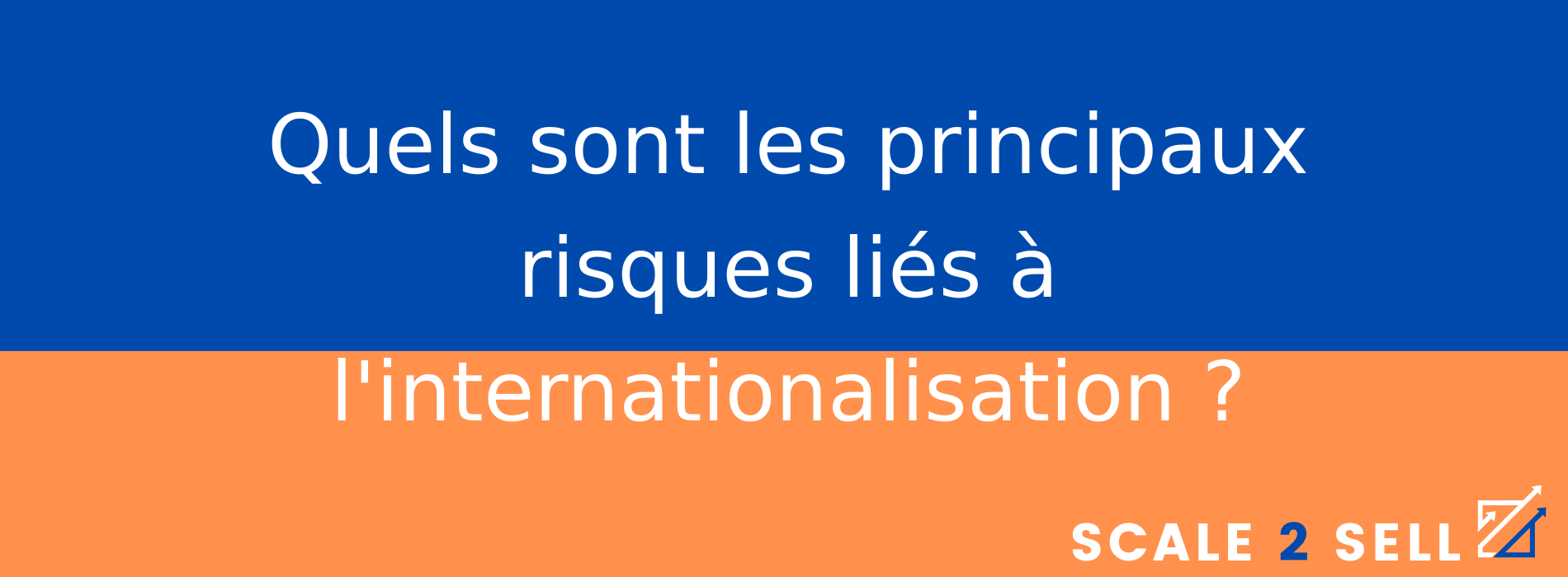 Quels sont les principaux risques liés à l'internationalisation ?