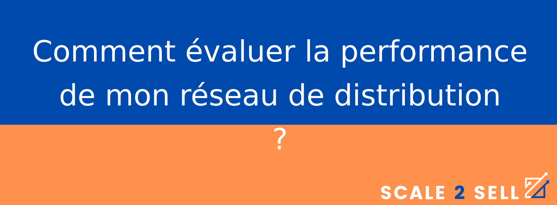Comment évaluer la performance de mon réseau de distribution ?