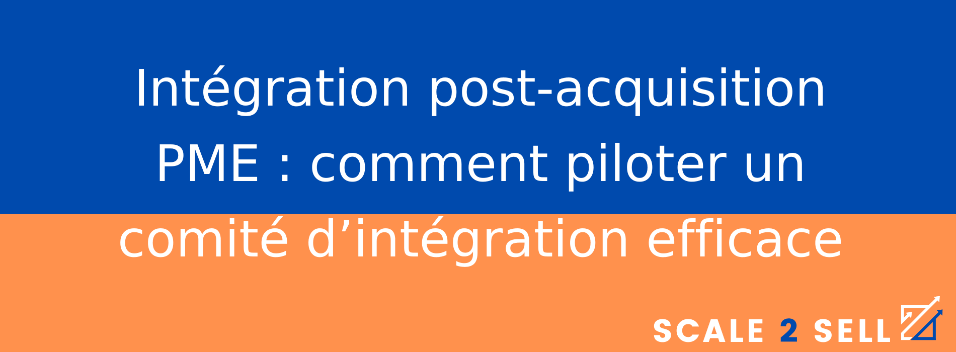 Intégration post-acquisition PME : comment piloter un comité d’intégration efficace