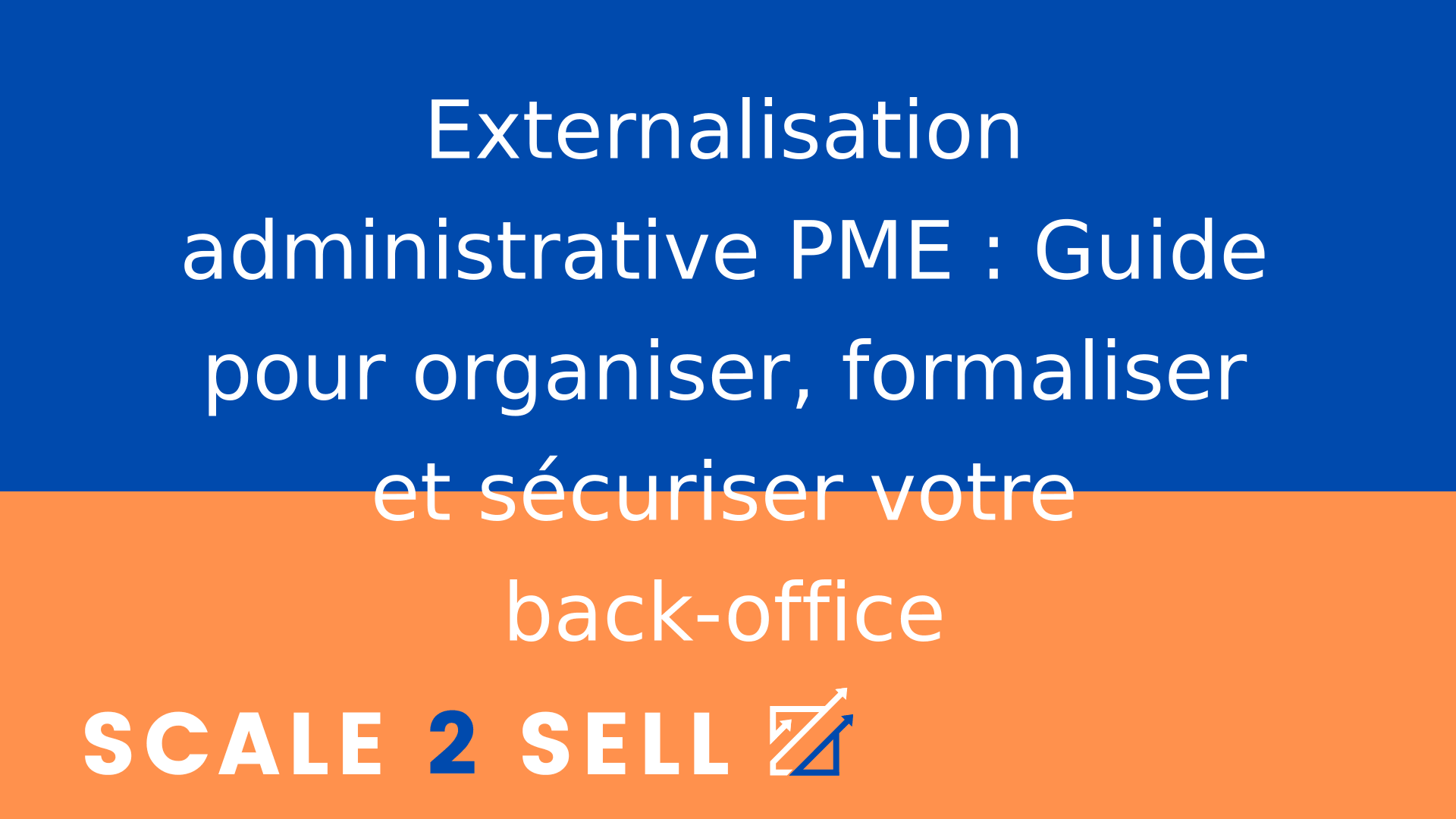 Externalisation administrative PME : Guide pour organiser, formaliser et sécuriser votre back-office