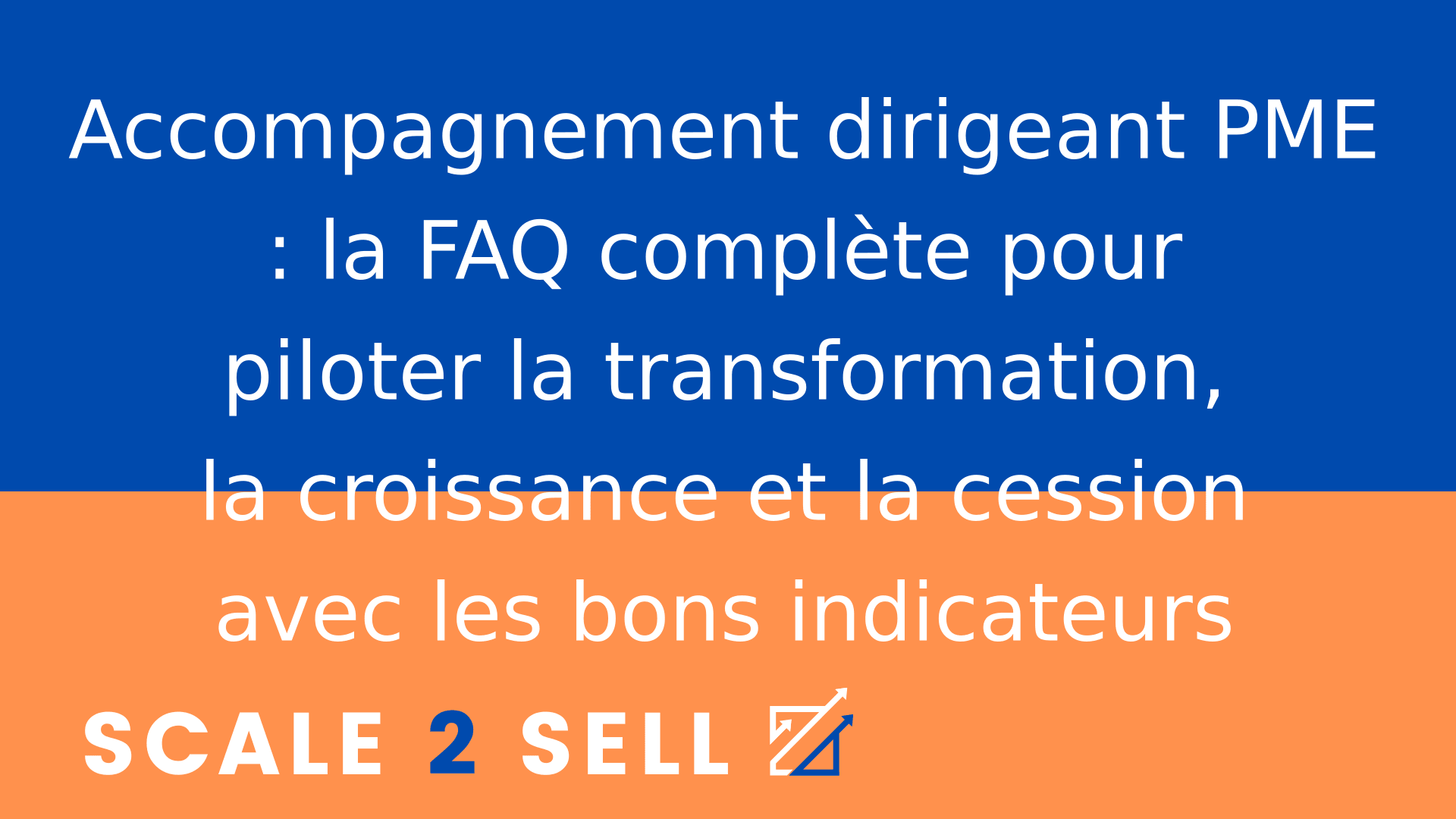 Accompagnement dirigeant PME : la FAQ complète pour piloter la transformation, la croissance et la cession avec les bons indicateurs