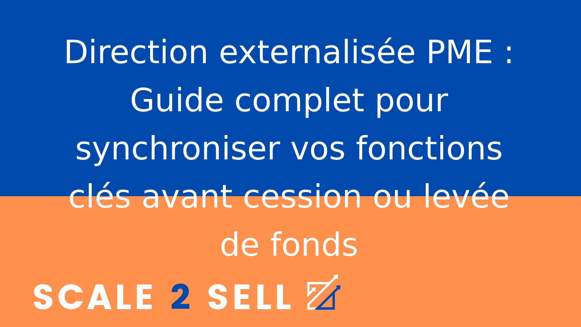 Direction externalisée PME : Guide complet pour synchroniser vos fonctions clés avant cession ou levée de fonds