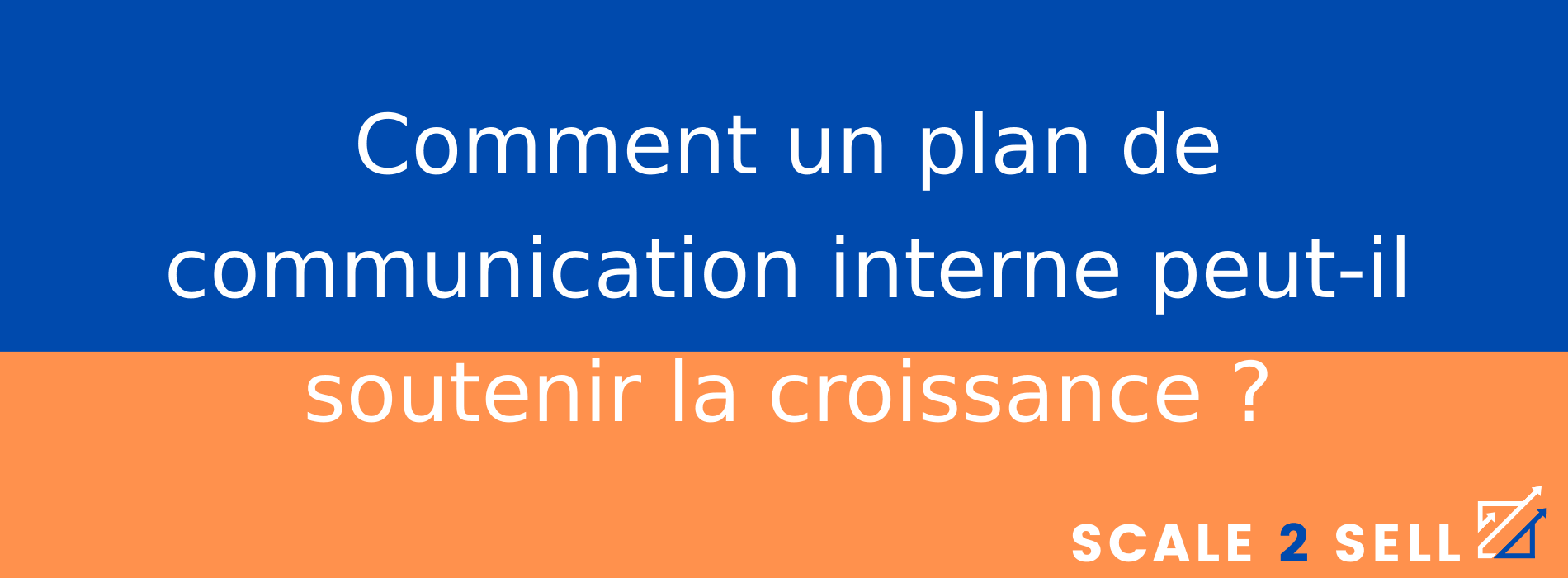 Comment un plan de communication interne peut-il soutenir la croissance ?
