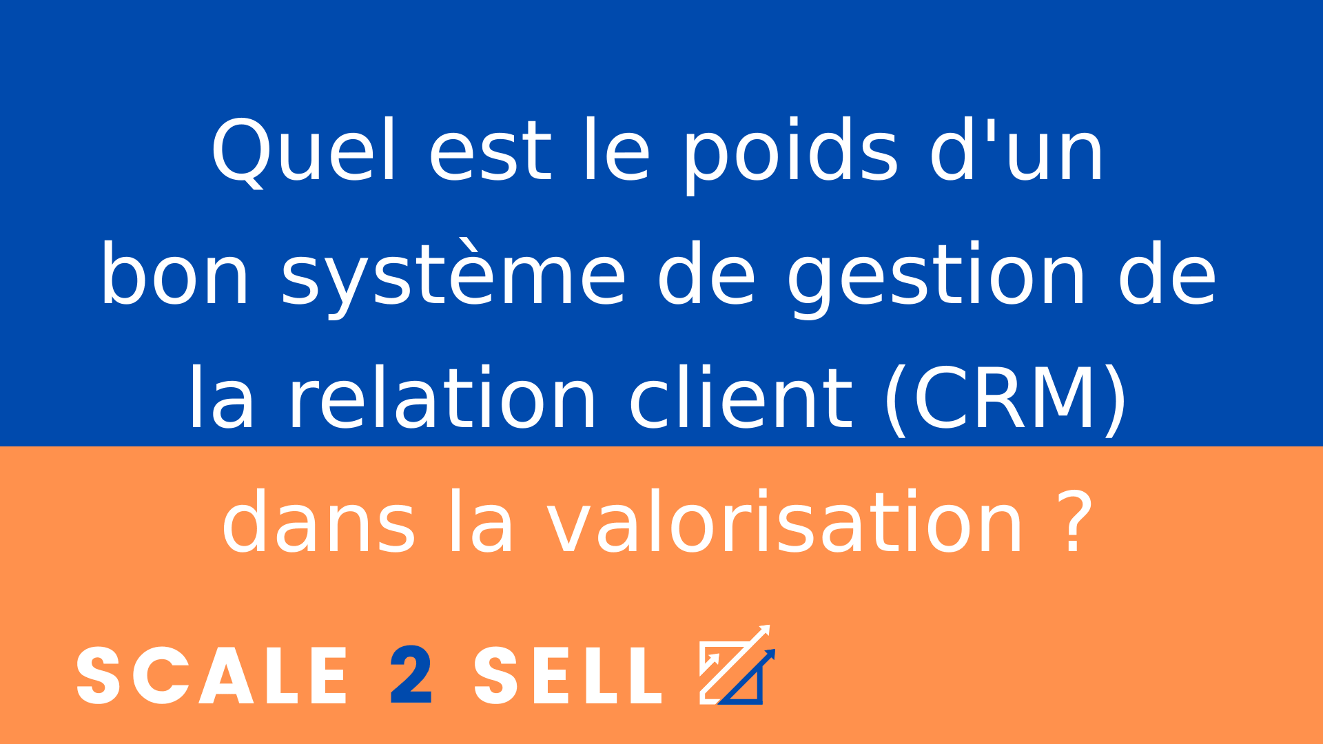 Quel est le poids d'un bon système de gestion de la relation client (CRM) dans la valorisation ?