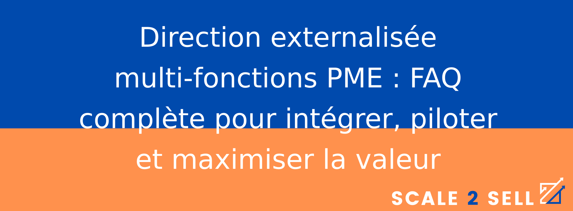 Direction externalisée multi-fonctions PME : FAQ complète pour intégrer, piloter et maximiser la valeur