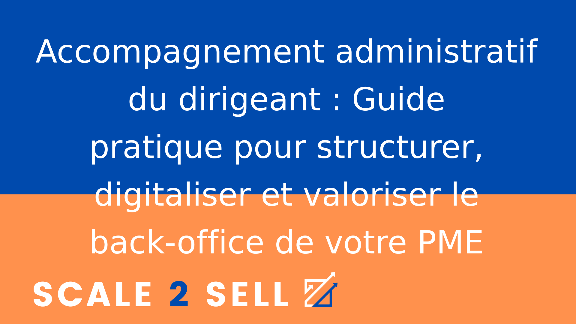 Accompagnement administratif du dirigeant : Guide pratique pour structurer, digitaliser et valoriser le back-office de votre PME