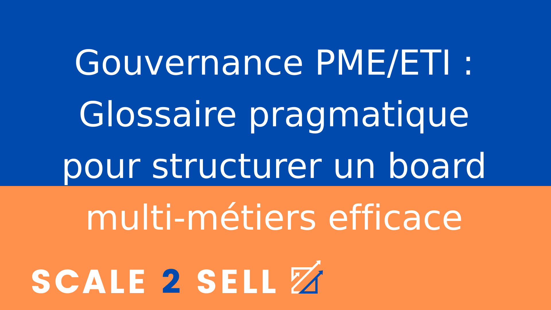 Gouvernance PME/ETI : Glossaire pragmatique pour structurer un board multi-métiers efficace