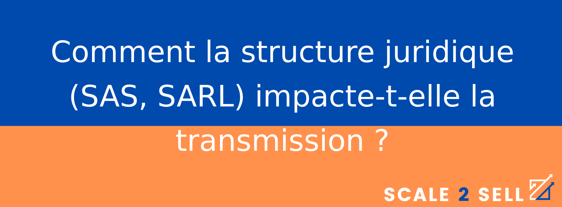 Comment la structure juridique (SAS, SARL) impacte-t-elle la transmission ?