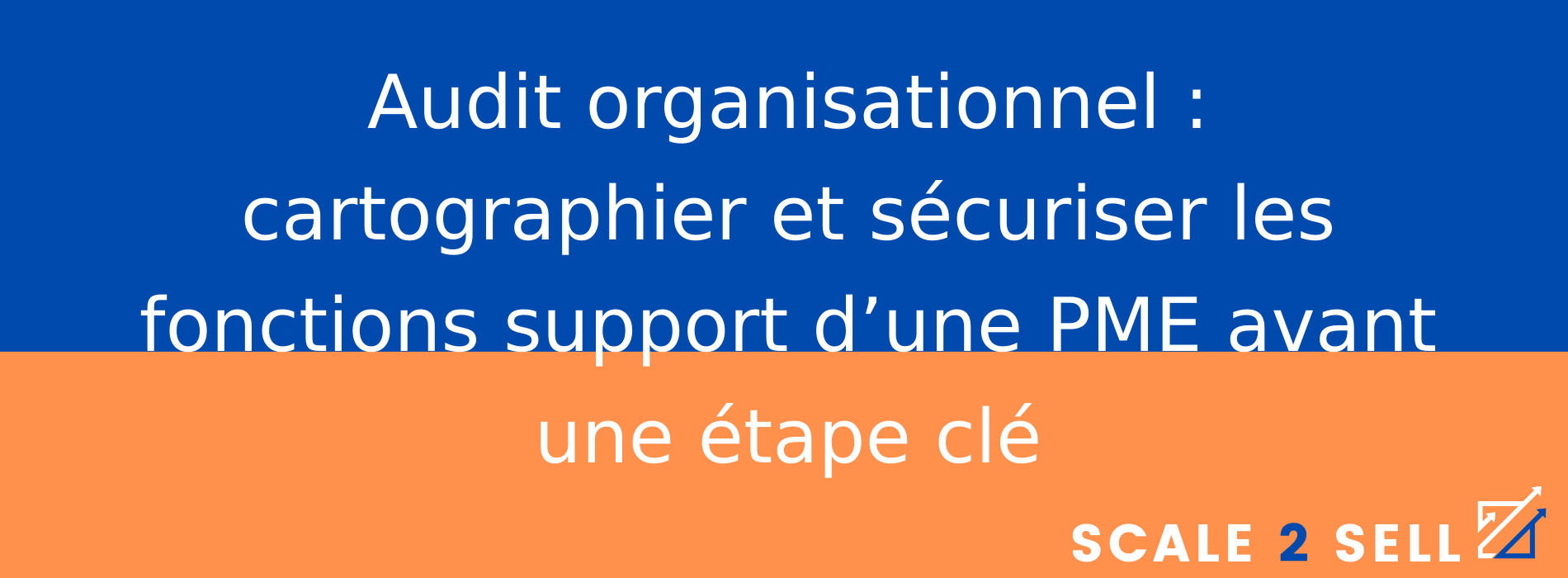 Audit organisationnel : cartographier et sécuriser les fonctions support d’une PME avant une étape clé