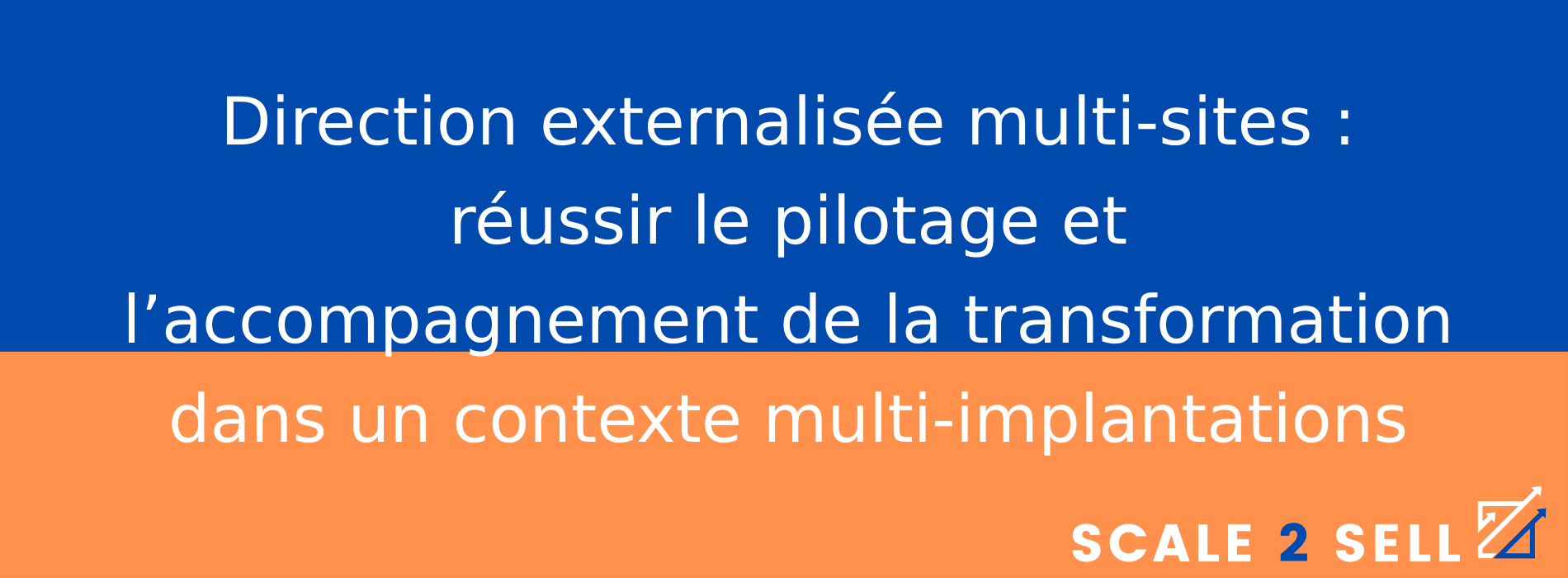 Direction externalisée multi-sites : réussir le pilotage et l’accompagnement de la transformation dans un contexte multi-implantations