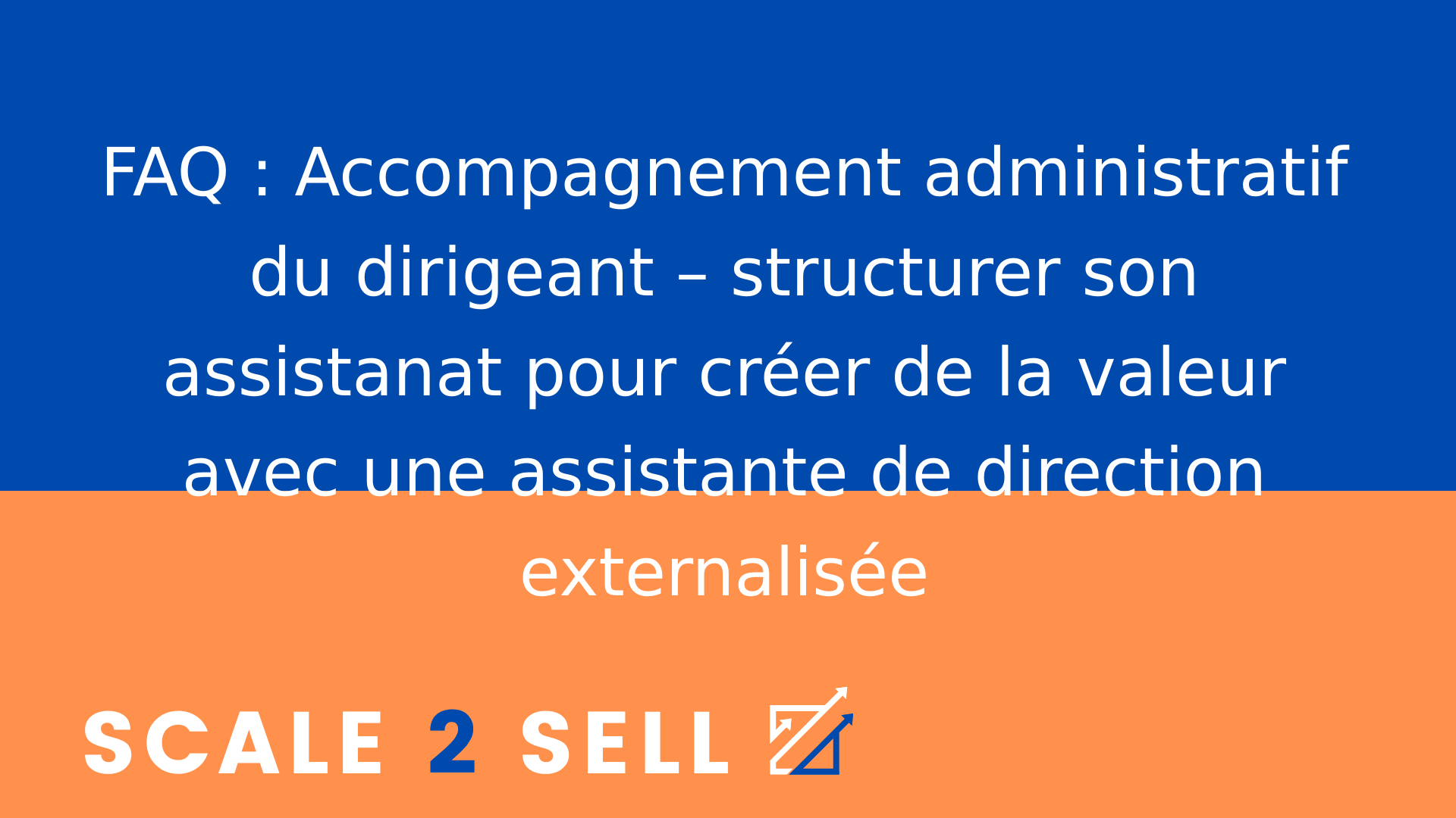 FAQ : Accompagnement administratif du dirigeant – structurer son assistanat pour créer de la valeur avec une assistante de direction externalisée