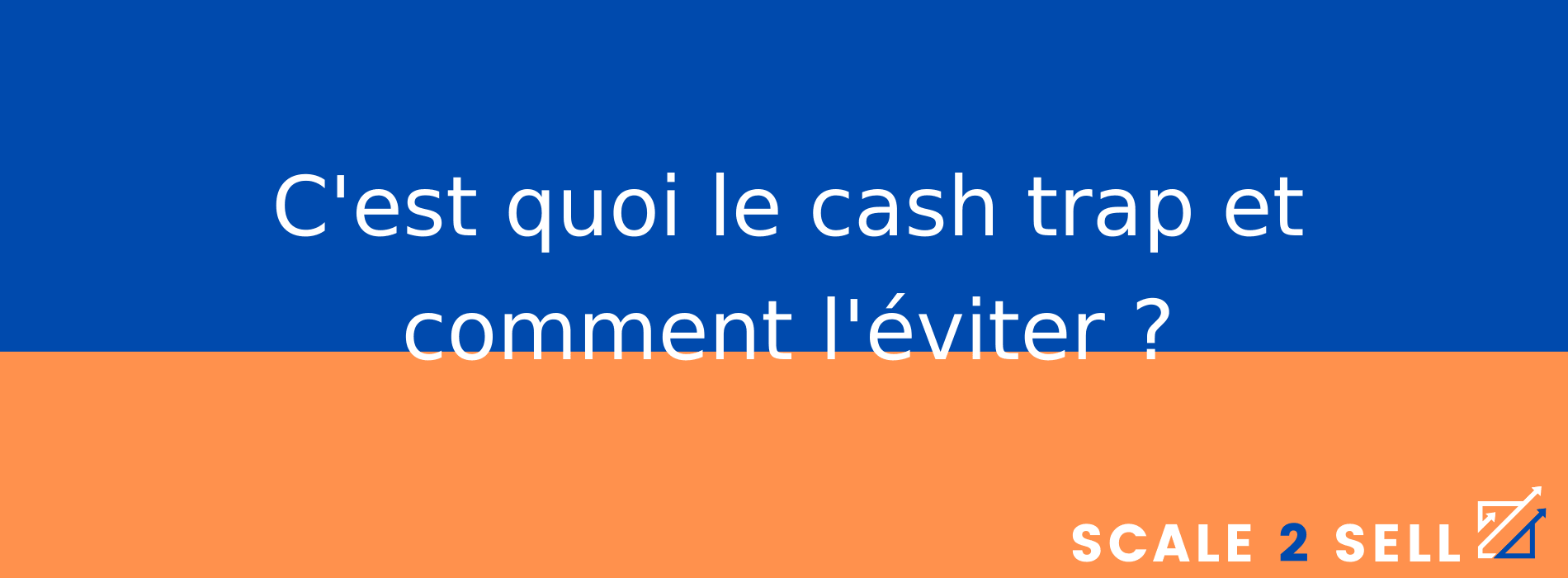 C'est quoi le cash trap et comment l'éviter ?