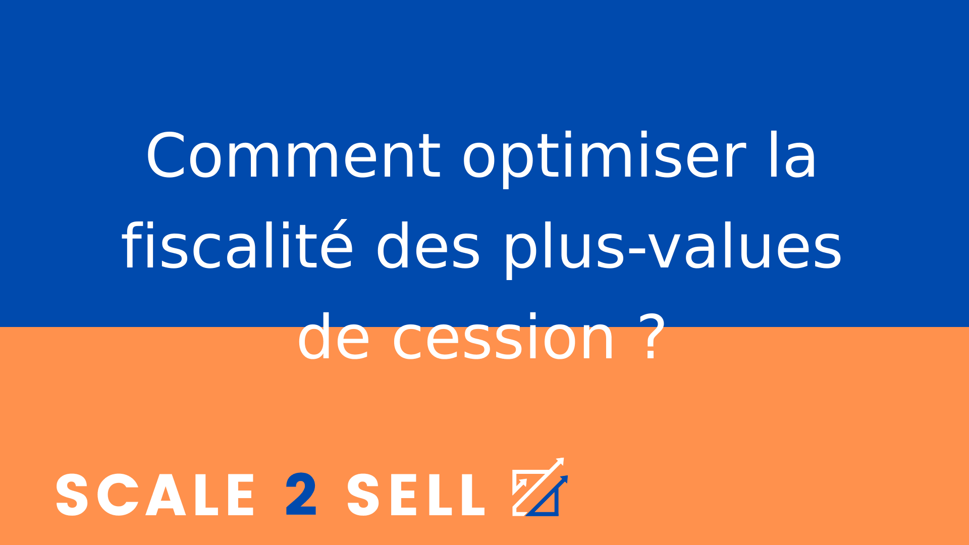 Comment optimiser la fiscalité des plus-values de cession ?