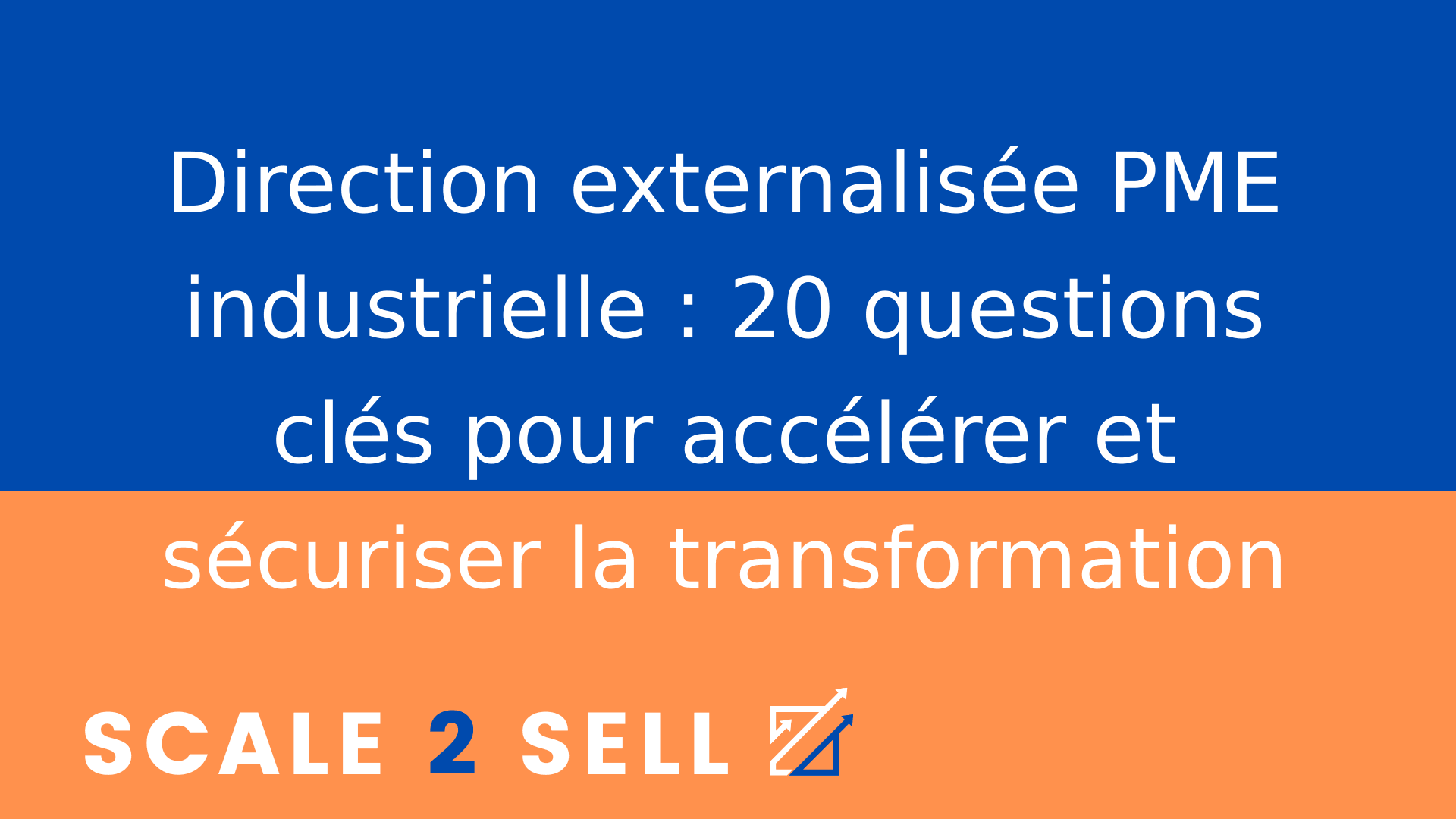 Direction externalisée PME industrielle : 20 questions clés pour accélérer et sécuriser la transformation