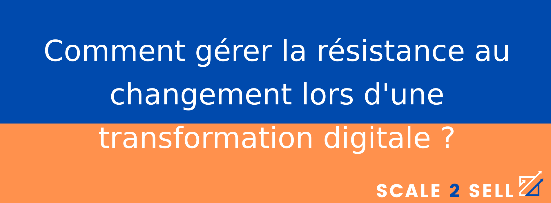 Comment gérer la résistance au changement lors d'une transformation digitale ?