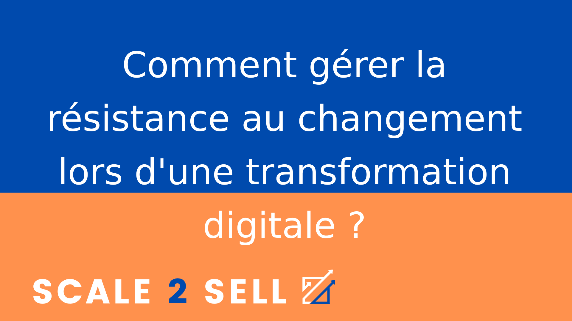 Comment gérer la résistance au changement lors d'une transformation digitale ?