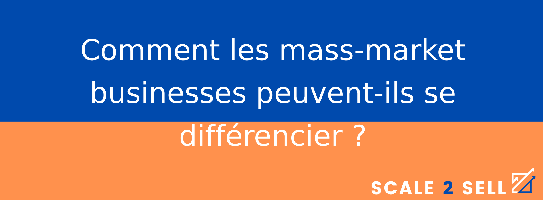 Comment les mass-market businesses peuvent-ils se différencier ?