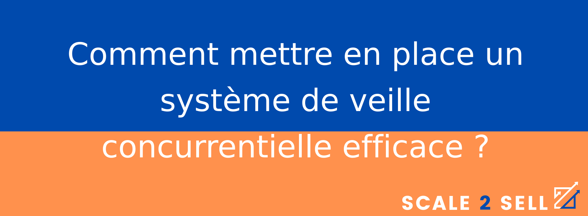 Comment mettre en place un système de veille concurrentielle efficace ?