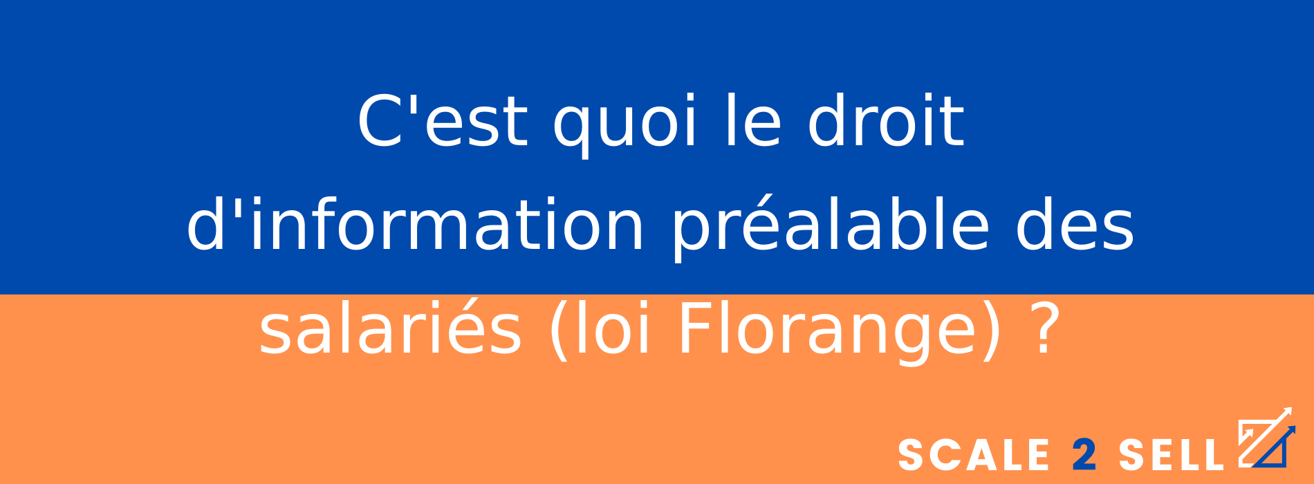C'est quoi le droit d'information préalable des salariés (loi Florange) ?