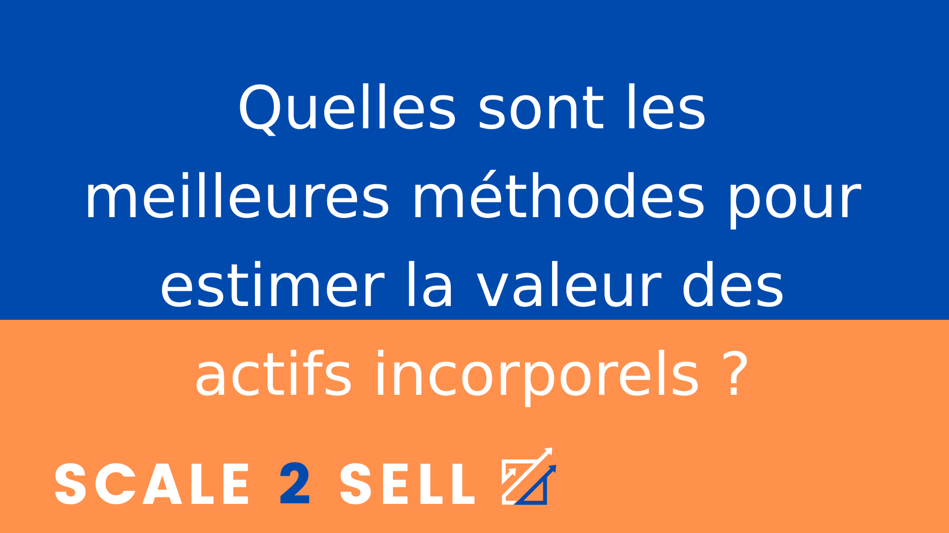Quelles sont les meilleures méthodes pour estimer la valeur des actifs incorporels ?
