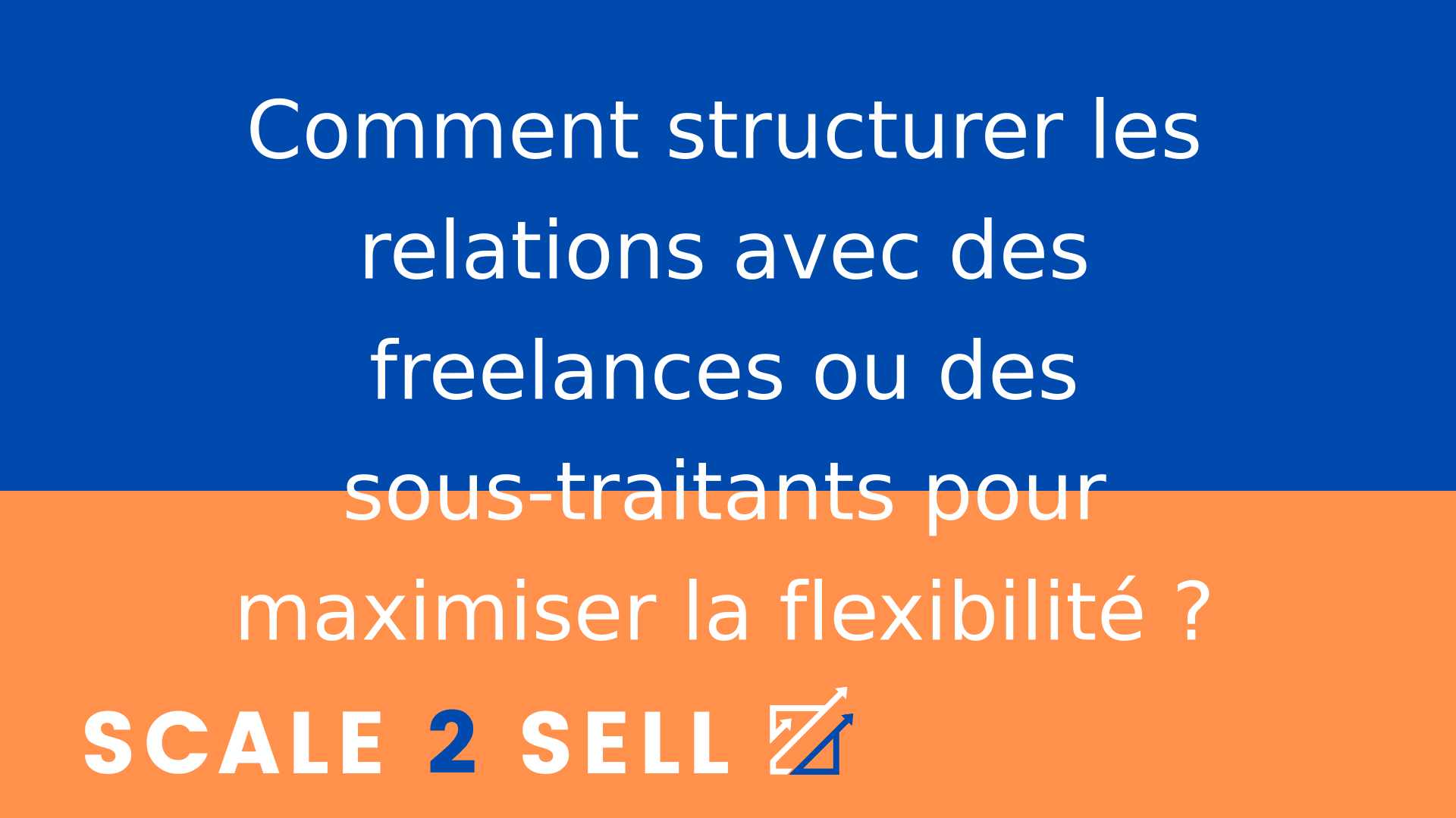 Comment structurer les relations avec des freelances ou des sous-traitants pour maximiser la flexibilité ?