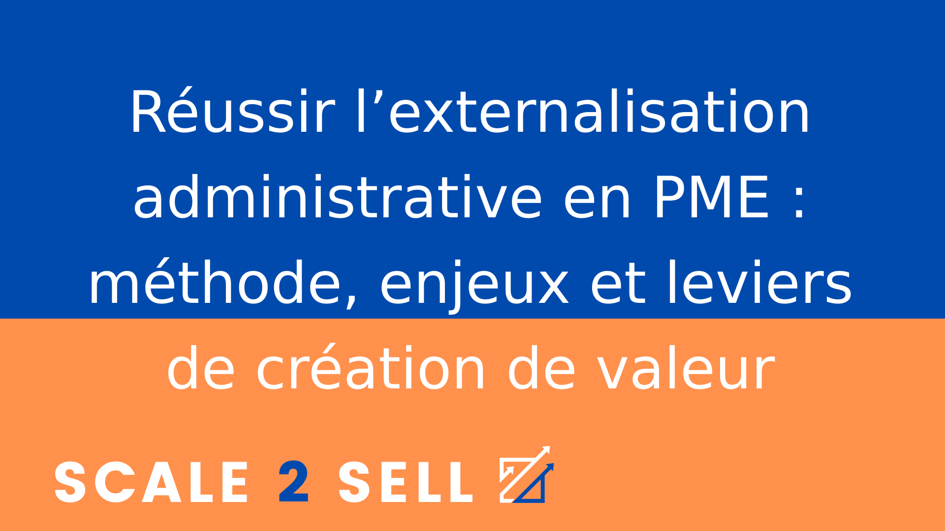 Réussir l’externalisation administrative en PME : méthode, enjeux et leviers de création de valeur
