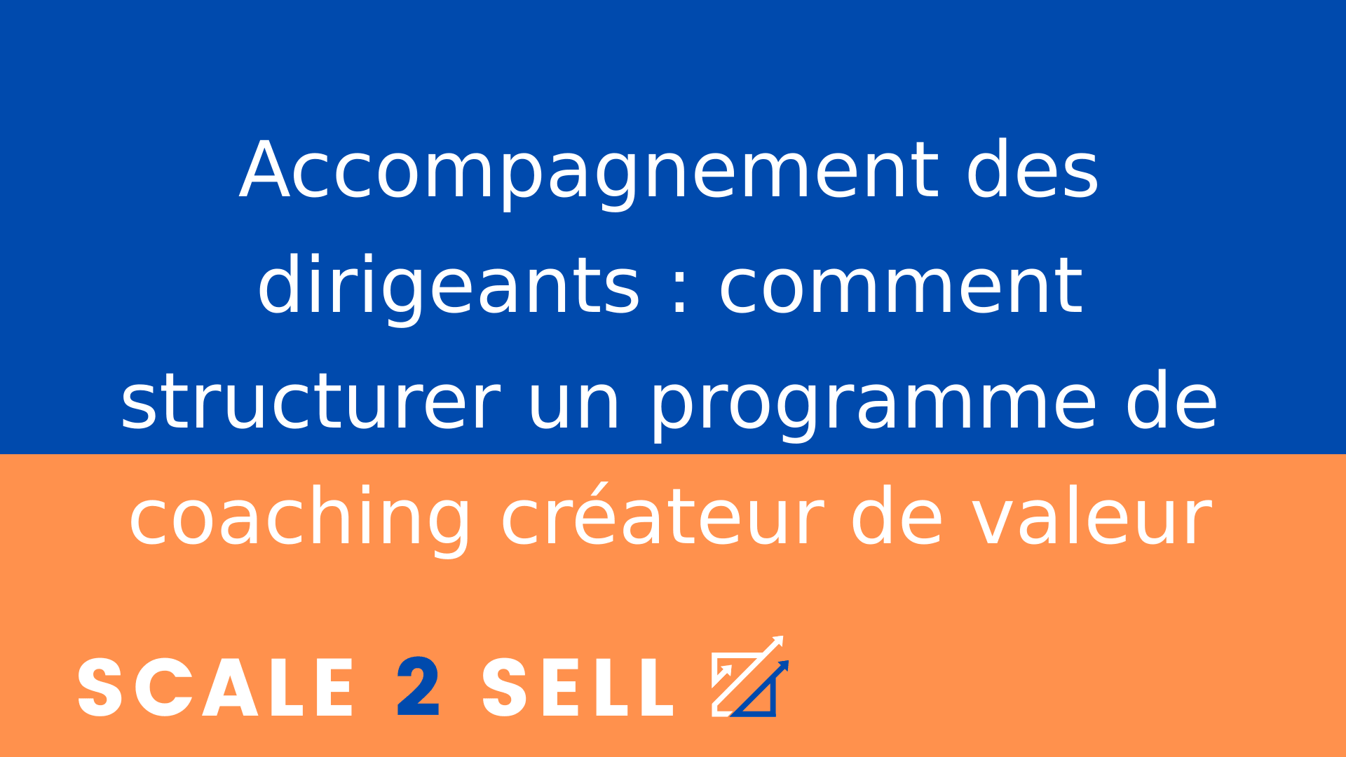 Accompagnement des dirigeants : comment structurer un programme de coaching créateur de valeur