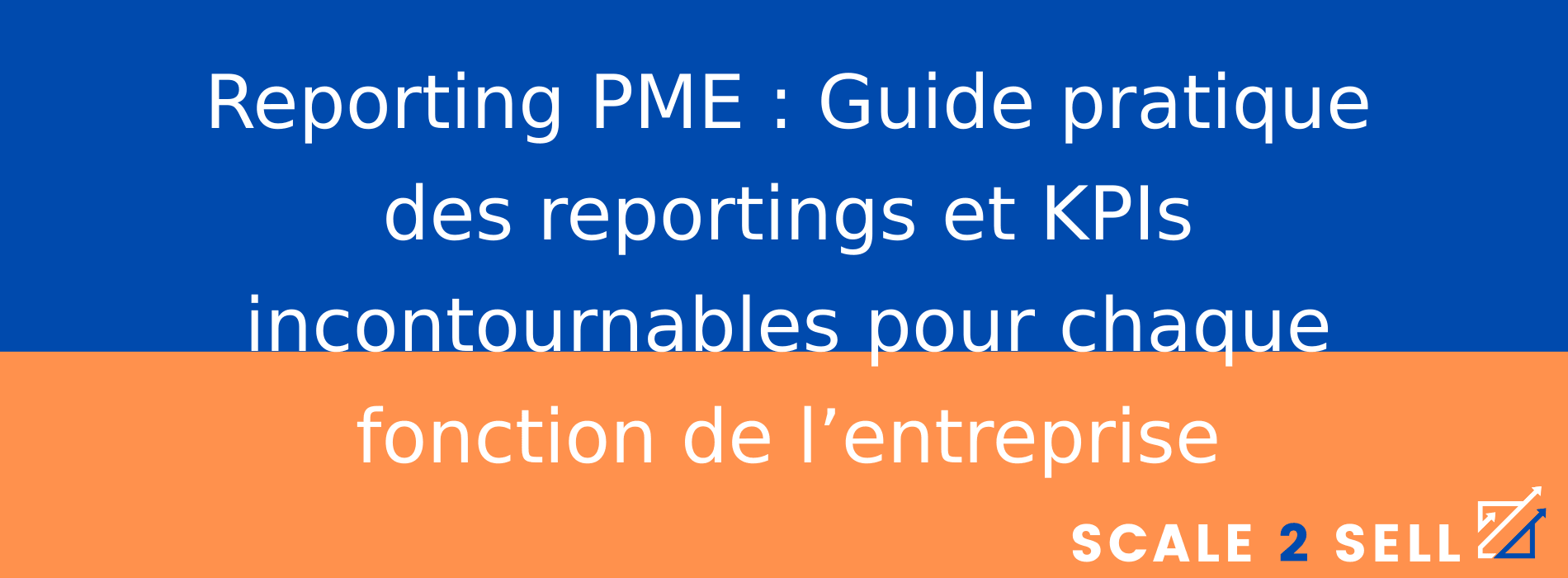 Reporting PME : Guide pratique des reportings et KPIs incontournables pour chaque fonction de l’entreprise