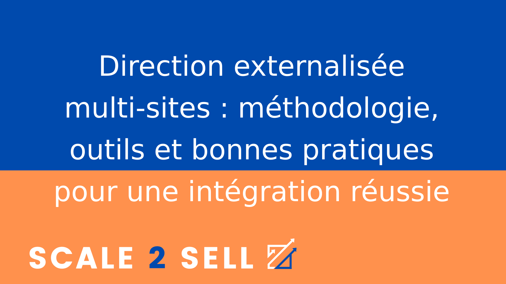 Direction externalisée multi-sites : méthodologie, outils et bonnes pratiques pour une intégration réussie