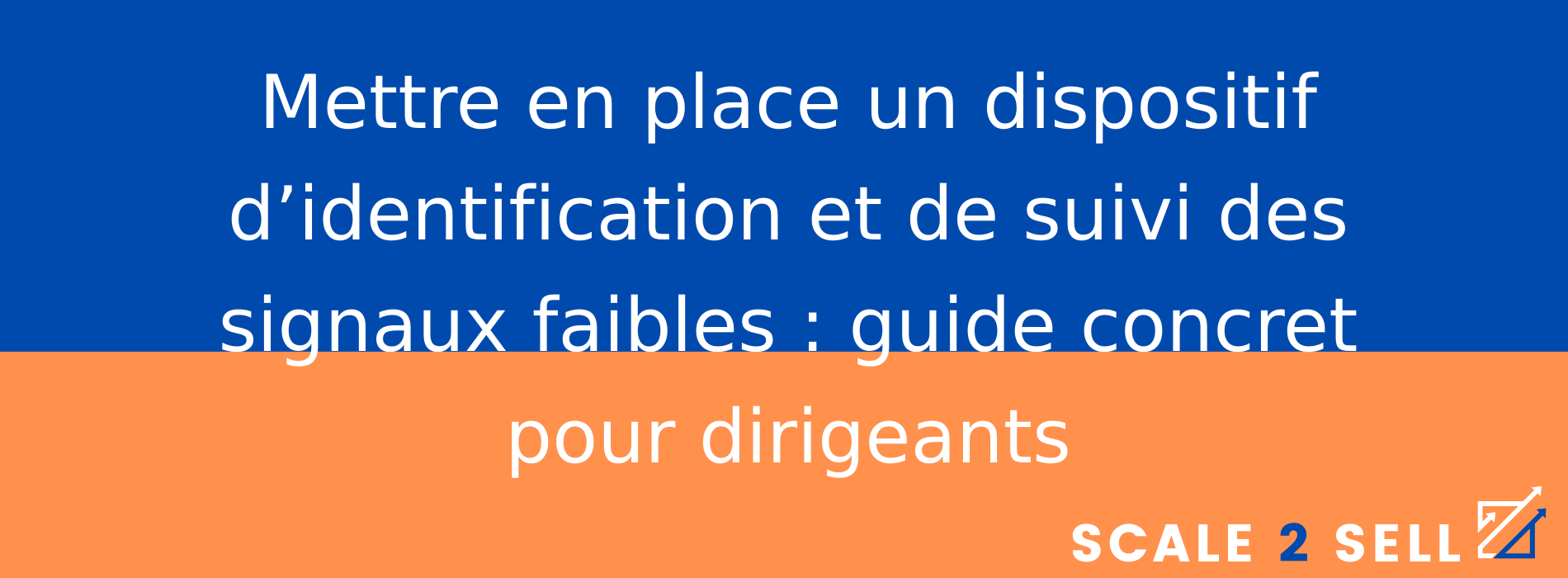Mettre en place un dispositif d’identification et de suivi des signaux faibles : guide concret pour dirigeants
