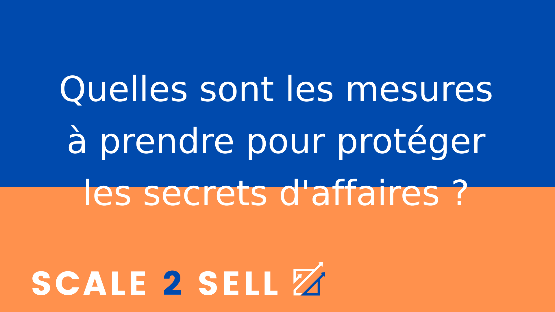 Quelles sont les mesures à prendre pour protéger les secrets d'affaires ?