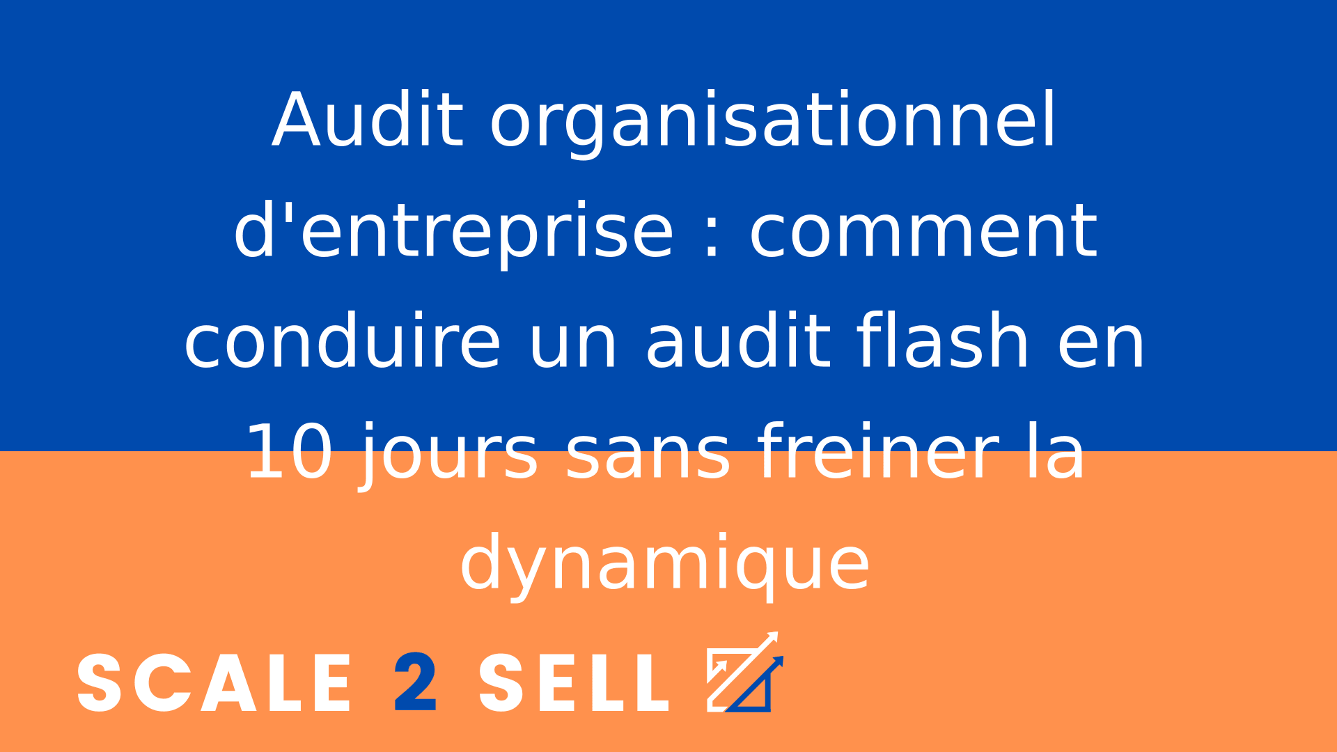 Audit organisationnel d'entreprise : comment conduire un audit flash en 10 jours sans freiner la dynamique