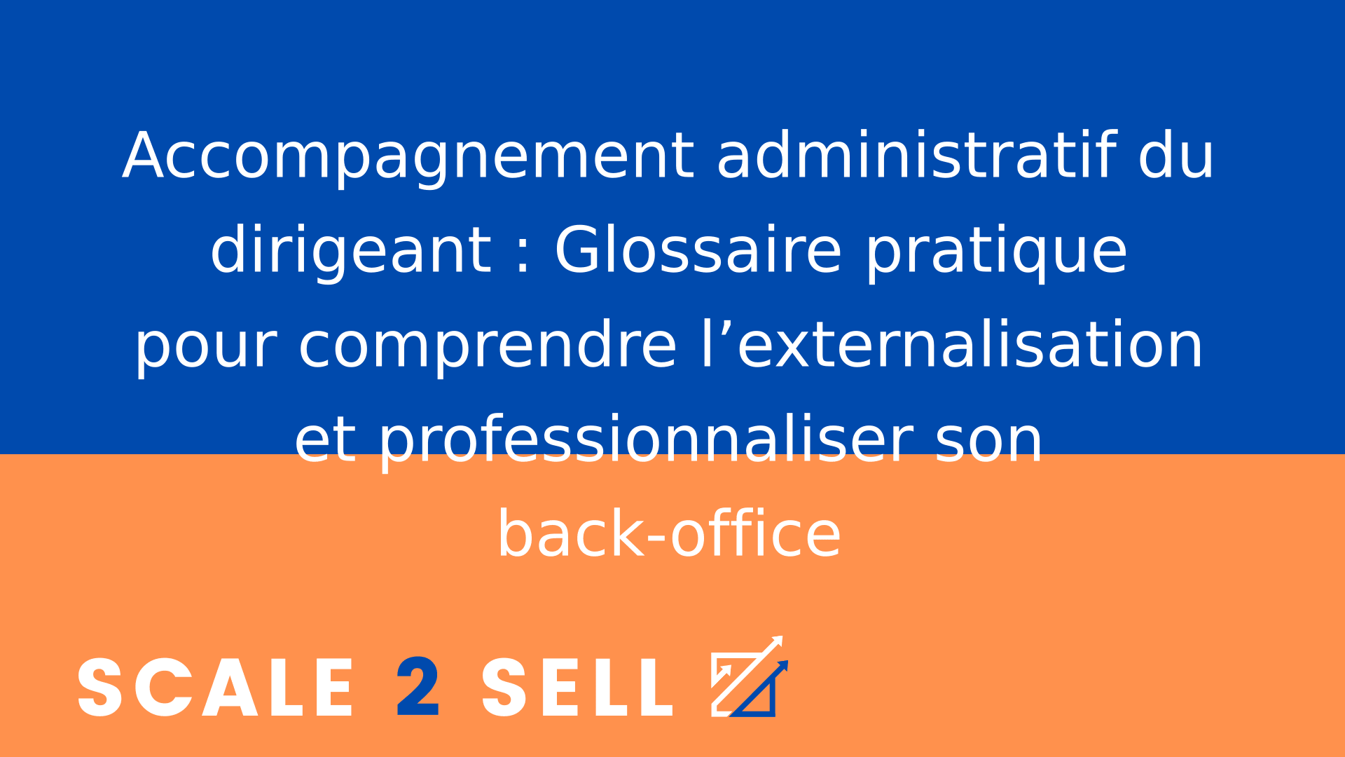 Accompagnement administratif du dirigeant : Glossaire pratique pour comprendre l’externalisation et professionnaliser son back-office