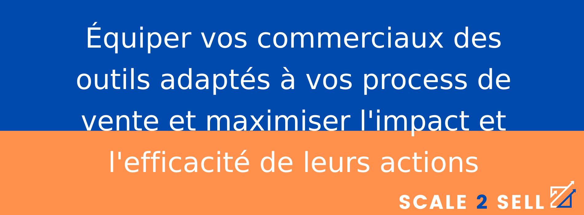 Équiper vos commerciaux des outils adaptés à vos process de vente et maximiser l'impact et l'efficacité de leurs actions