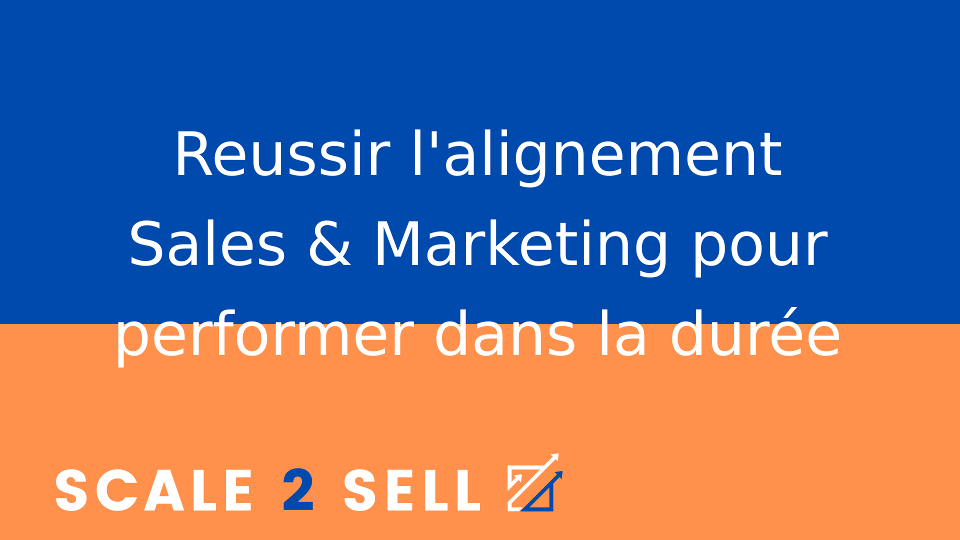 Reussir l'alignement Sales & Marketing pour performer dans la durée