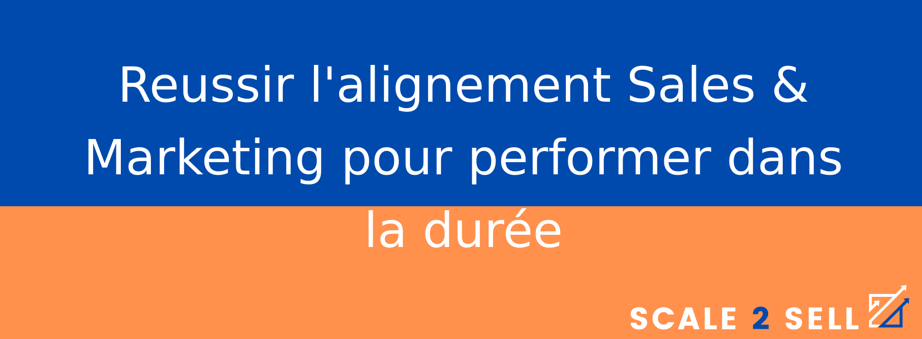 Reussir l'alignement Sales & Marketing pour performer dans la durée