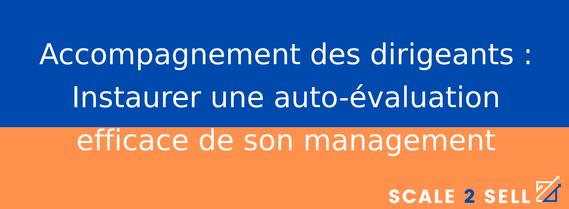 Accompagnement des dirigeants : Instaurer une auto-évaluation efficace de son management