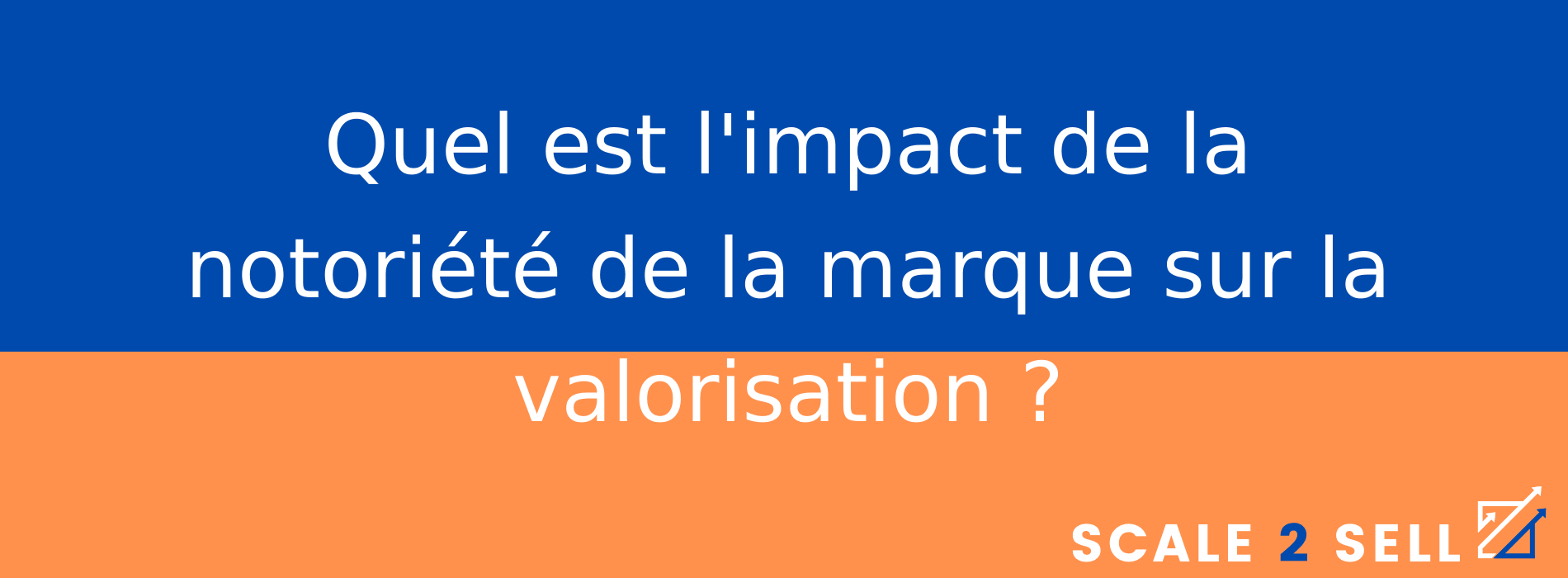 Quel est l'impact de la notoriété de la marque sur la valorisation ?