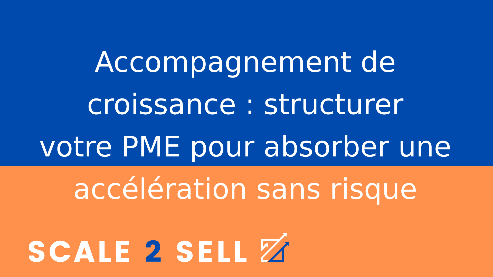 Accompagnement de croissance : structurer votre PME pour absorber une accélération sans risque