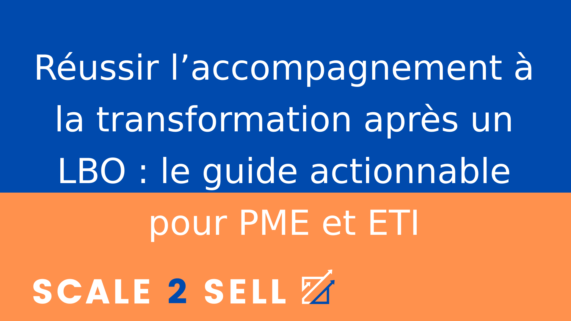 Réussir l’accompagnement à la transformation après un LBO : le guide actionnable pour PME et ETI