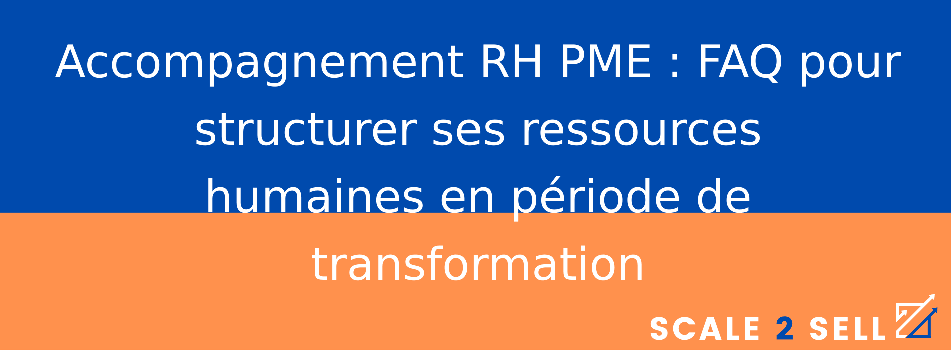 Accompagnement RH PME : FAQ pour structurer ses ressources humaines en période de transformation