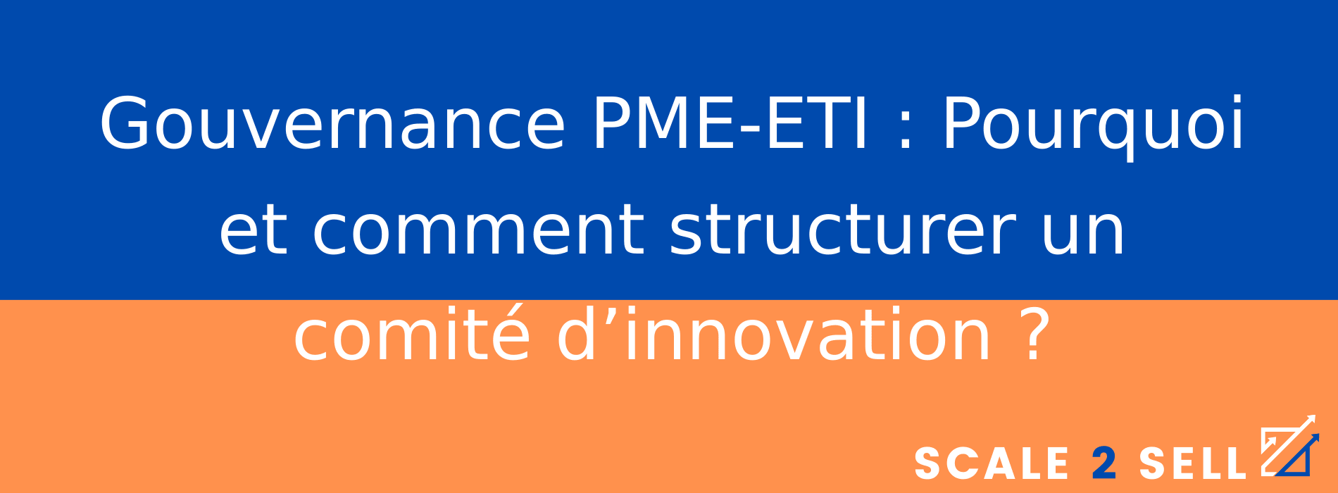 Gouvernance PME-ETI : Pourquoi et comment structurer un comité d’innovation ?