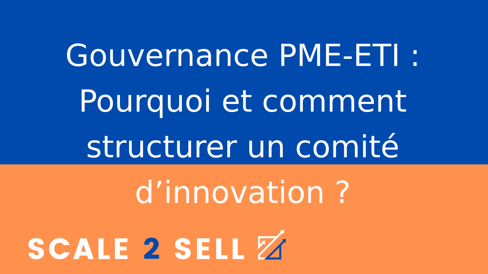 Gouvernance PME-ETI : Pourquoi et comment structurer un comité d’innovation ?